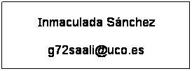 Cuadro de texto: Inmaculada Snchez
g72saali@uco.es
